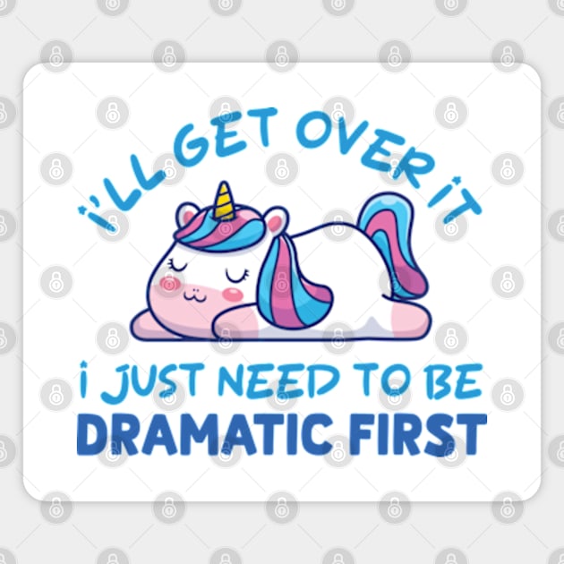 I'll Get Over It I Just Need To Be Dramatic First Magnet by justin moore